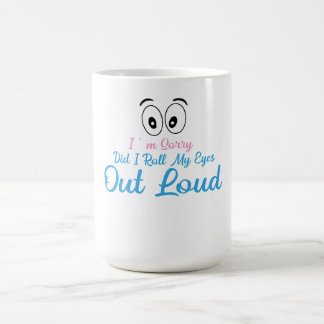 Mug Je suis désolé, ai-je roulé les yeux bruyamment
