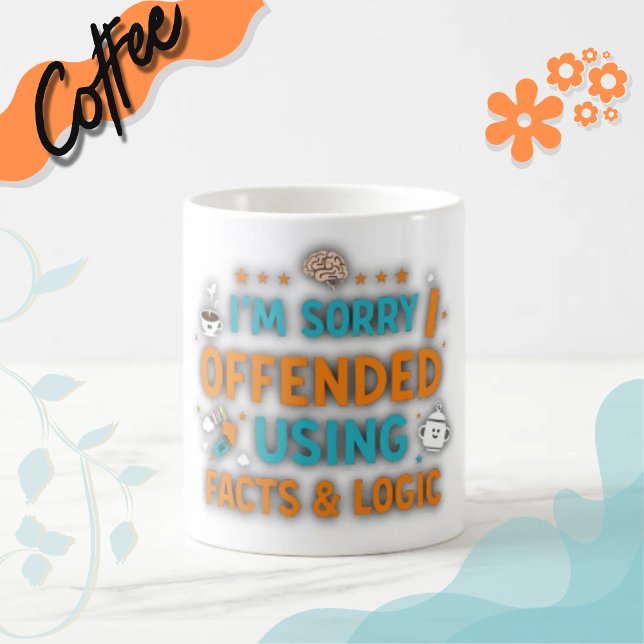 Mug Je suis désolé de vous avoir offensé en utilisant  (#funny
#sarcasm
#logic
#wittydesign
#humor
#giftideas
#factsandlogic
#snarky
#sarcasticart #printed)