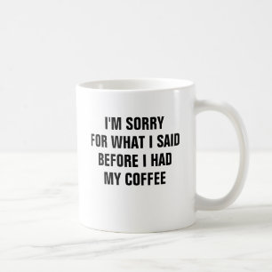 Mug Je suis désolé pour ce que j'ai dit avant que