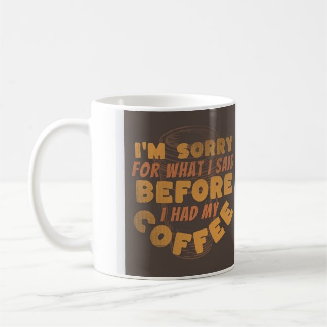 Mug Je suis désolé pour ce que j'ai dit avant que j'ai (Gauche)