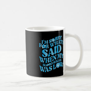 Mug Je suis désolé pour ce que j'ai dit quand mon sucr
