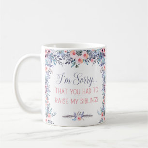 Mug Je suis désolé que vous ayez dû lever la boue de m