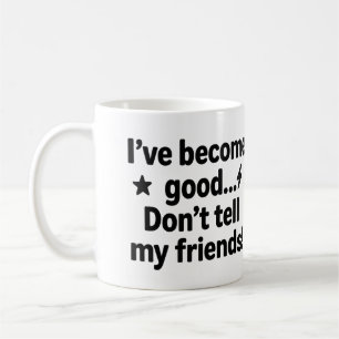 Mug Je suis devenu bon... Ne le dites pas à mes amis !