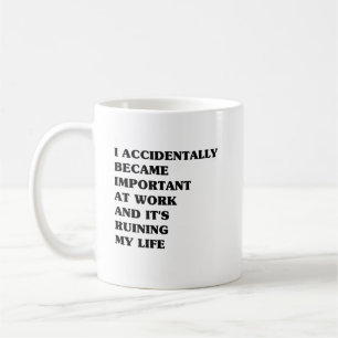 Mug Je Suis Devenu Important au Travail par Accident e