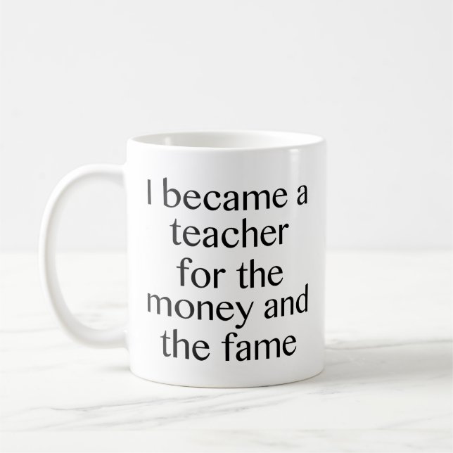 Mug Je Suis Devenue Enseignante Pour L'Argent Et Le Fa (Gauche)