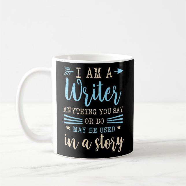 Mug Je Suis Écrivain Tout Ce Que Vous Dites Ou Faites  (Gauche)