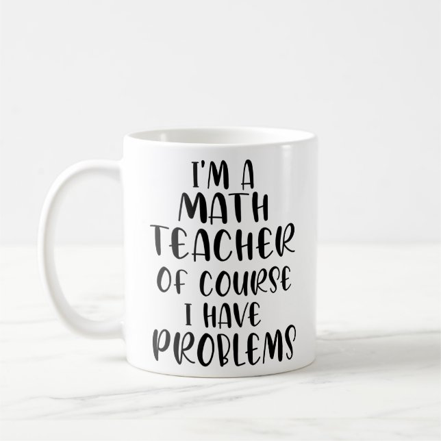 Mug Je Suis Enseignant En Mathématiques Bien Sûr J'Ai  (Gauche)