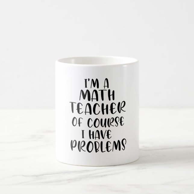 Mug Je Suis Enseignant En Mathématiques Bien Sûr J'Ai  (Centre)