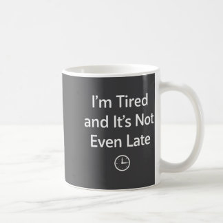 Mug Je suis fatigué et il n'est même pas tard Drôle to