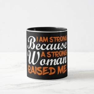 Mug Je Suis Forte Parce Qu'Une Femme Forte M'A Élevée