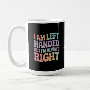 Mug Je suis gaucher mais j'ai toujours raison Drôle