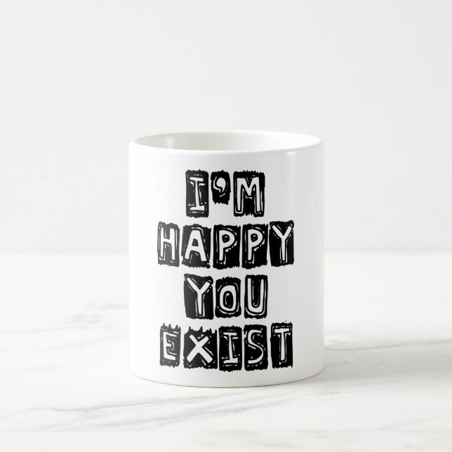 Mug Je suis heureux que tu existes (Centre)