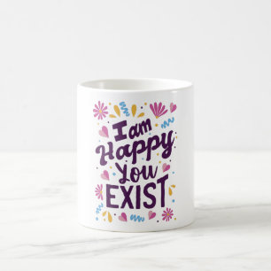 Mug Je suis heureux que vous existiez