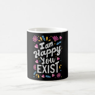 Mug Je suis heureux que vous existiez