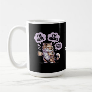 Mug Je suis ici Je suis réveillé Ne le pousse pas drôl