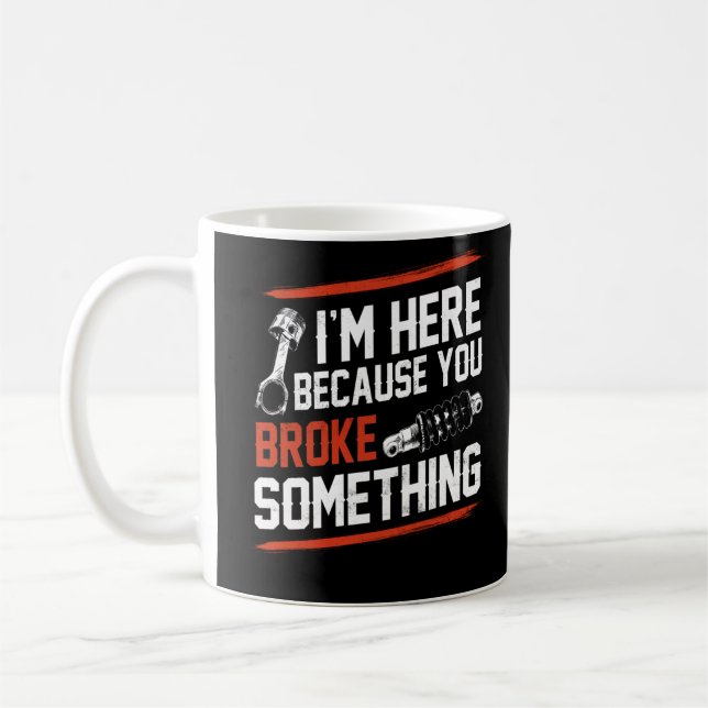 Mug Je suis ici parce que vous avez cassé quelque chos (Gauche)