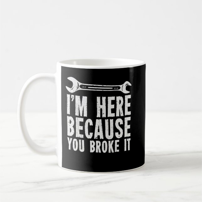 Mug Je suis ici parce que vous l'avez cassé (Gauche)