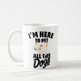 Mug je suis ici pour caresser tous les chiens