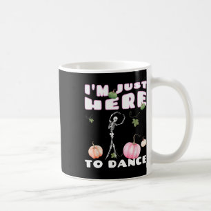 Mug Je suis juste ici pour danser Skeleton Dancing Lle