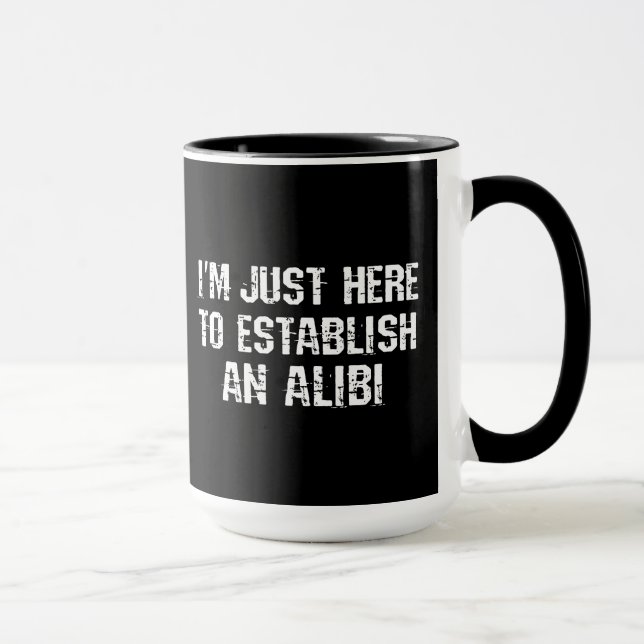 Mug Je suis juste ici pour établir un alibi (Droite)