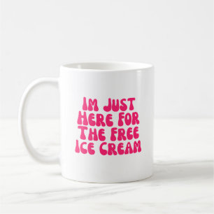 Mug Je Suis Juste Ici Pour La Crème De Glace Gratuite