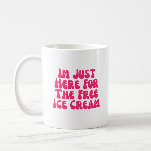 Mug Je Suis Juste Ici Pour La Crème De Glace Gratuite (Gauche)