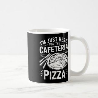Mug Je suis juste ici pour la pizza de la cafétéria