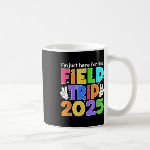 Mug Je Suis Juste Ici Pour Le Field Trip 2025 Pour Les
