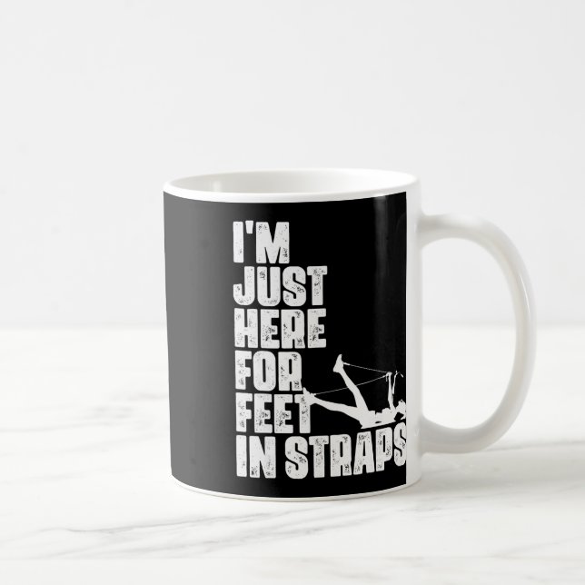 Mug Je suis juste ici pour les pieds dans les sangles  (Droite)