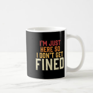Mug Je suis juste ici pour ne pas être condamné à une 