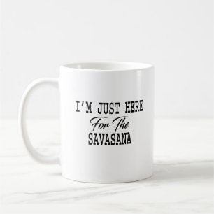Mug Je suis juste ici pour Savasana Funny Yoga