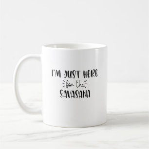 Mug Je suis juste ici pour Savasana Funny Yoga
