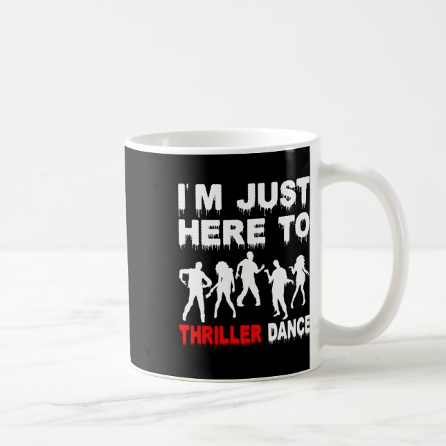 Mug Je suis juste ici pour Thriller Danse Zombie Funny (Droite)