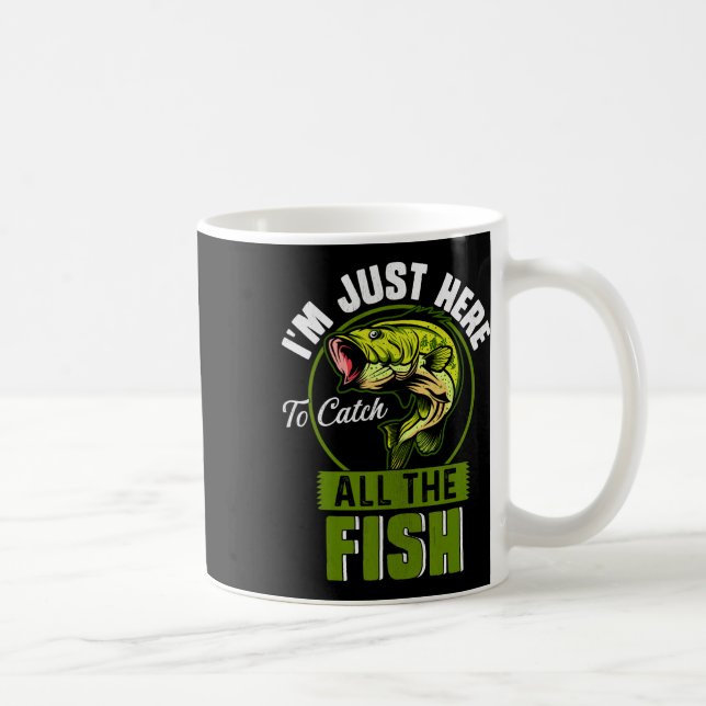 Mug Je suis juste là pour attraper tous les poissons d (Droite)