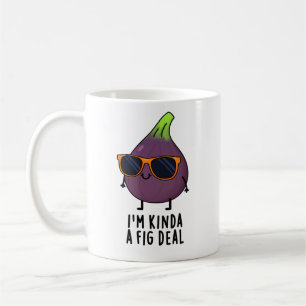 Mug Je suis Kinda A Fig Deal Funny Fruit Pun
