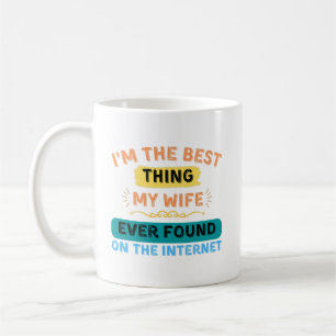 Mug Je suis la meilleure chose que ma femme a trouvée,