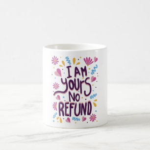 Mug Je suis le vôtre Pas de remboursement