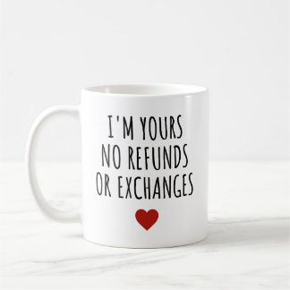 Mug Je suis le vôtre Pas de remboursement ou d'échange