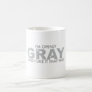 Mug Je suis ouvertement GRIS et je l'aime de cette