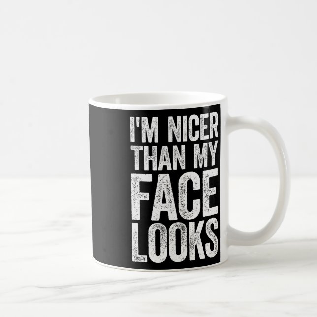 Mug Je suis plus sympa que mon visage a l'air d'un exe (Droite)