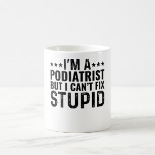 Mug Je suis podiatre, mais je ne peux pas réparer les 