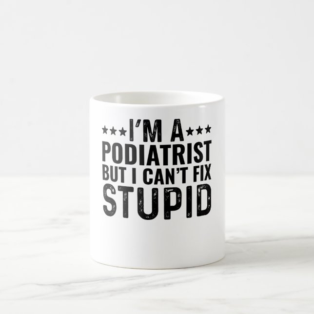 Mug Je suis podiatre, mais je ne peux pas réparer les  (Centre)