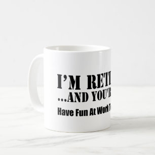 Mug Je suis retiré et vous ne devez pas avoir