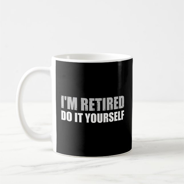 Mug Je Suis Retraité Faites-Le Vous-Même .. (Gauche)