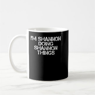 Mug JE SUIS SHANNON À FAIRE DES CHOSES DE SHANNON Drôl