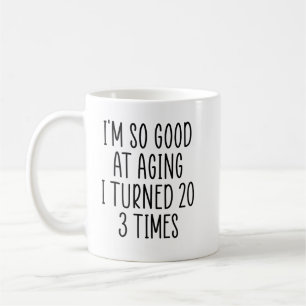 Mug Je suis si bon au vieillissement J'ai tourné 20 3