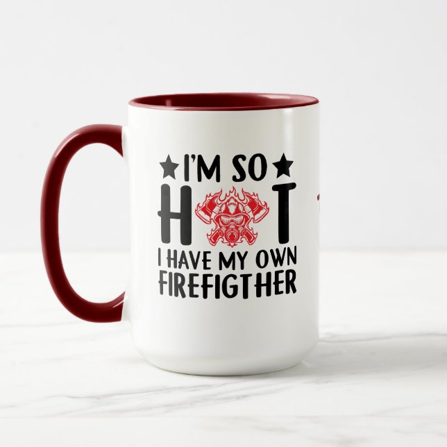 Mug Je suis si chaud, j'ai le mien.... | Funny Firefig (Gauche)