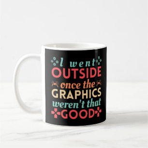 Mug Je suis sorti une fois que les graphismes n'étaien