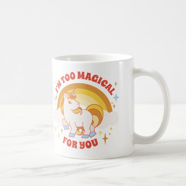 Mug Je Suis Trop Magique Pour Vous Unicorne (Droite)