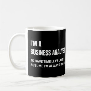 Mug Je suis un analyste d'entreprise J'ai toujours rai